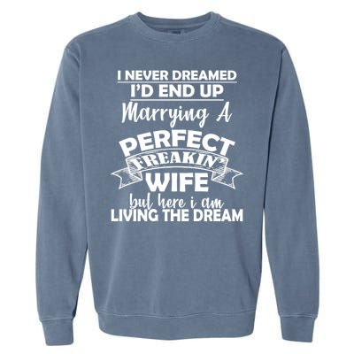 I Never Dreamed I'd End Up Marrying A Perfect Wife Garment-Dyed Sweatshirt