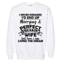 I Never Dreamed I'd End Up Marrying A Perfect Wife Garment-Dyed Sweatshirt