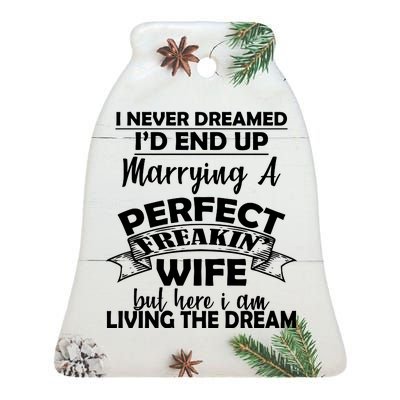 I Never Dreamed I'd End Up Marrying A Perfect Wife Ceramic Bell Ornament