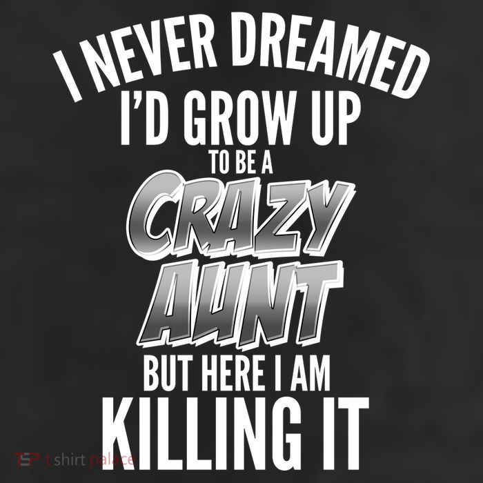 I Never Dreamed I'd Grow Up to be a Crazy Aunt 11oz C Handle Ceramic Mug