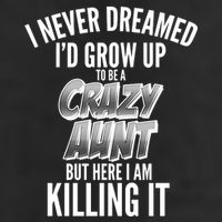 I Never Dreamed I'd Grow Up to be a Crazy Aunt Golf Towel
