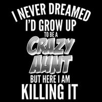 I Never Dreamed I'd Grow Up to be a Crazy Aunt Cropped Pullover Crew