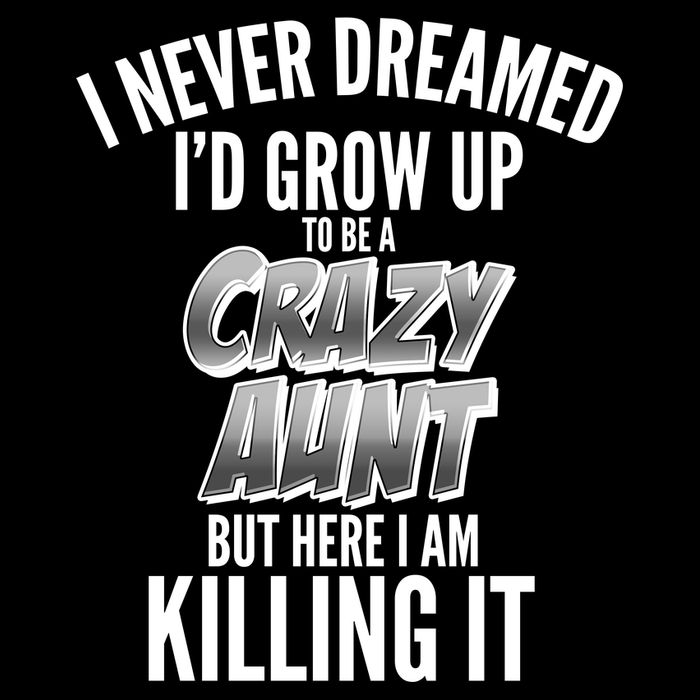 I Never Dreamed I'd Grow Up to be a Crazy Aunt Cropped Pullover Crew