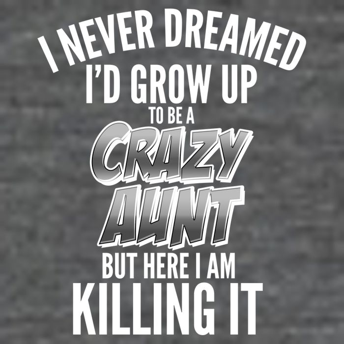 I Never Dreamed I'd Grow Up to be a Crazy Aunt Flexfit Unipanel Trucker Cap