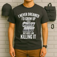 I Never Dreamed I'd Grow Up to be a Crazy Aunt T-Shirt