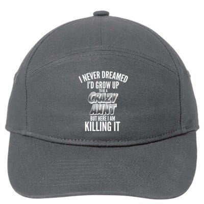 I Never Dreamed I'd Grow Up to be a Crazy Aunt 7-Panel Snapback Hat
