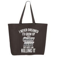 I Never Dreamed I'd Grow Up to be a Crazy Aunt 25L Jumbo Tote