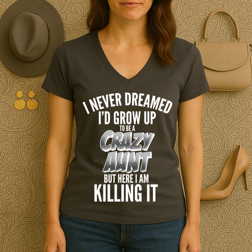 I Never Dreamed I'd Grow Up to be a Crazy Aunt Women's V-Neck T-Shirt