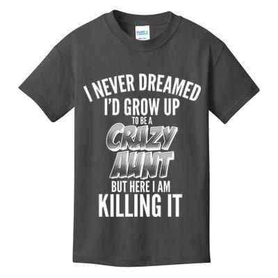 I Never Dreamed I'd Grow Up to be a Crazy Aunt Kids T-Shirt