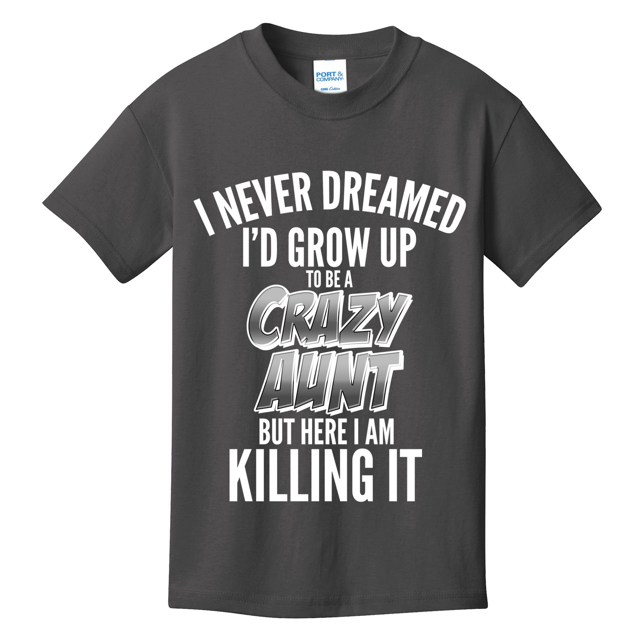 I Never Dreamed I'd Grow Up to be a Crazy Aunt Kids T-Shirt