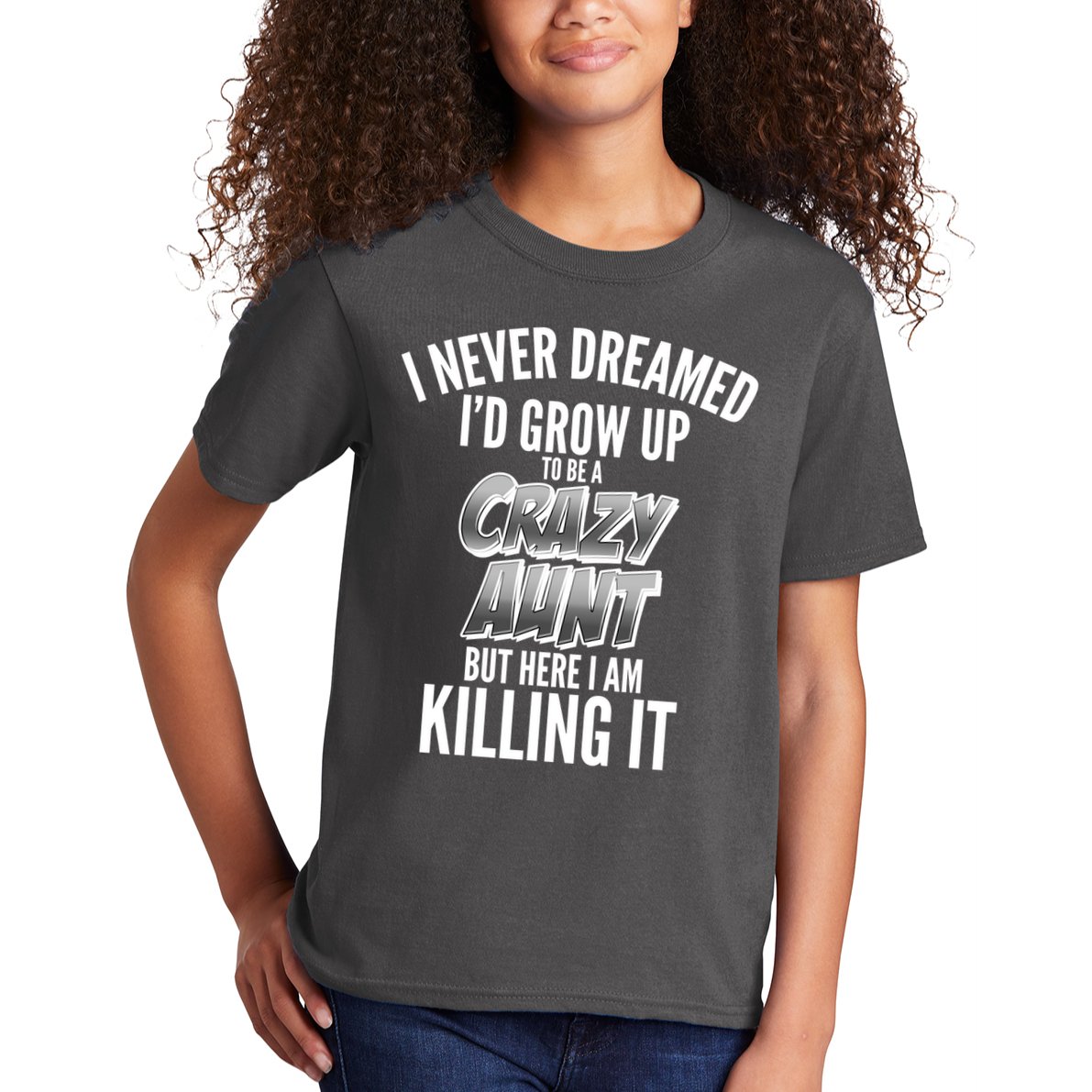I Never Dreamed I'd Grow Up to be a Crazy Aunt Kids T-Shirt