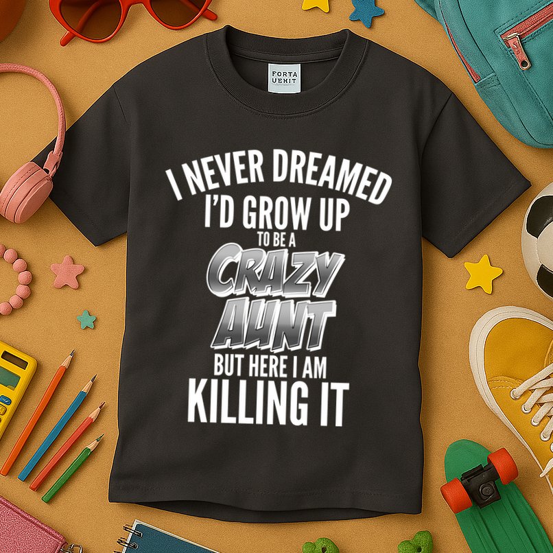 I Never Dreamed I'd Grow Up to be a Crazy Aunt Kids T-Shirt