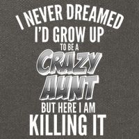 I Never Dreamed I'd Grow Up to be a Crazy Aunt Cotton Canvas Backpack