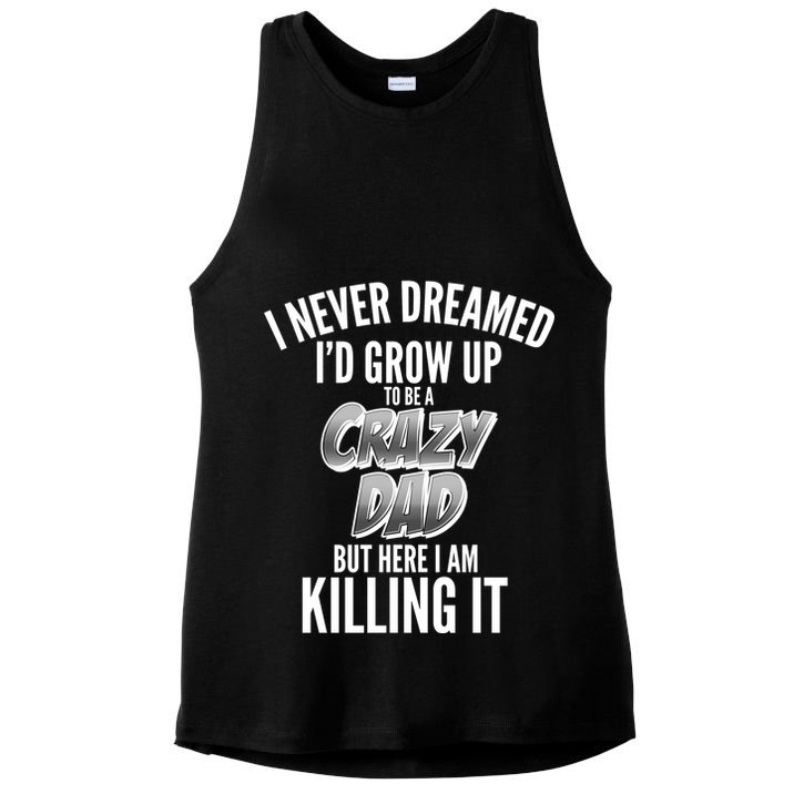 I Never Dreamed I'd Grow Up to be a Crazy Dad Ladies PosiCharge Tri-Blend Wicking Tank