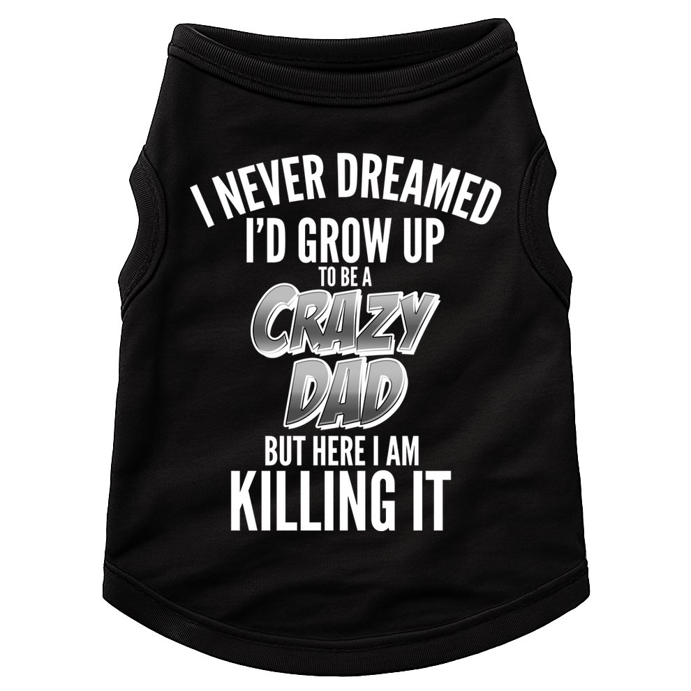 I Never Dreamed I'd Grow Up to be a Crazy Dad Doggie Tank