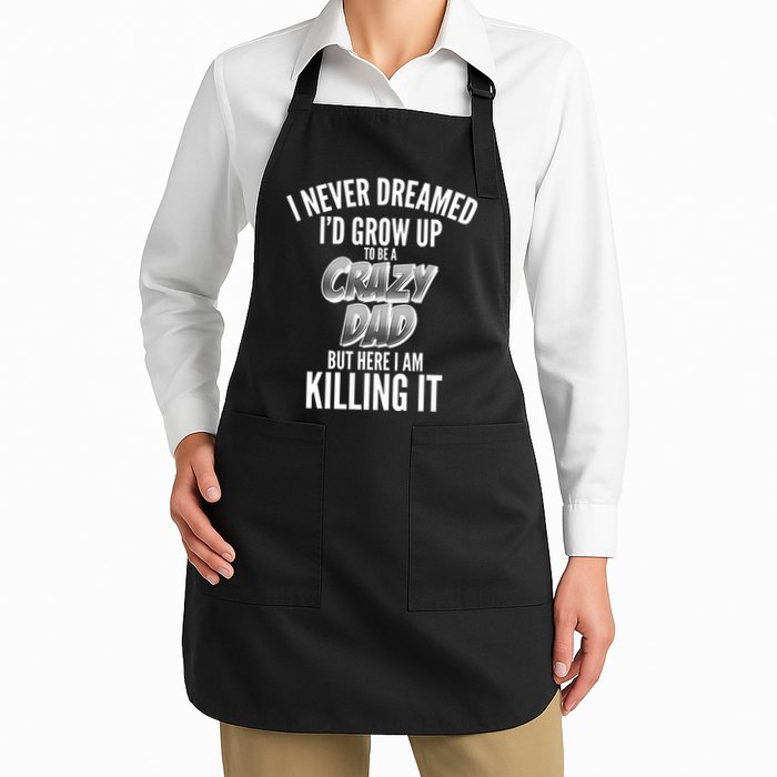 I Never Dreamed I'd Grow Up to be a Crazy Dad Apron