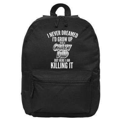 I Never Dreamed I'd Grow Up to be a Crazy Dad 16 in Basic Backpack