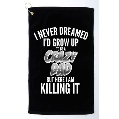 I Never Dreamed I'd Grow Up to be a Crazy Dad Golf Towel
