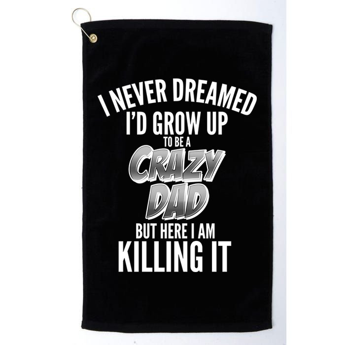 I Never Dreamed I'd Grow Up to be a Crazy Dad Golf Towel