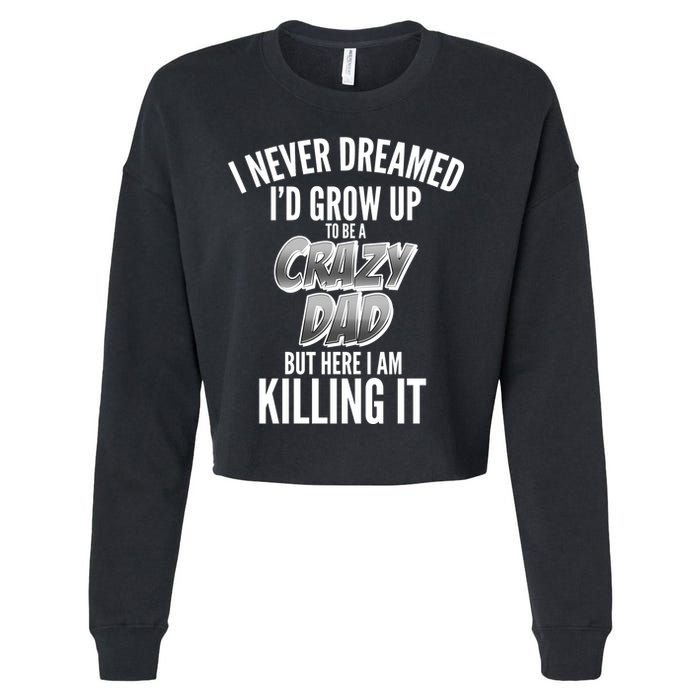 I Never Dreamed I'd Grow Up to be a Crazy Dad Cropped Pullover Crew