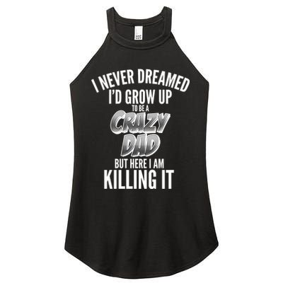 I Never Dreamed I'd Grow Up to be a Crazy Dad Women's Perfect Tri Rocker Tank