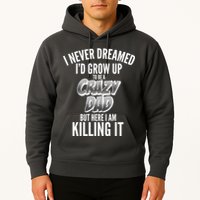 I Never Dreamed I'd Grow Up to be a Crazy Dad Hoodie