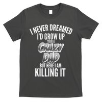 I Never Dreamed I'd Grow Up to be a Crazy Dad T-Shirt