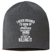 I Never Dreamed I'd Grow Up to be a Crazy Dad Sustainable Beanie
