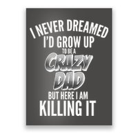 I Never Dreamed I'd Grow Up to be a Crazy Dad Poster