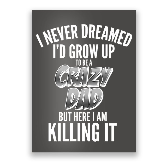 I Never Dreamed I'd Grow Up to be a Crazy Dad Poster