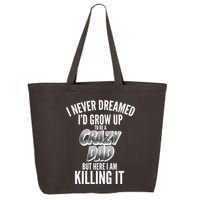 I Never Dreamed I'd Grow Up to be a Crazy Dad 25L Jumbo Tote