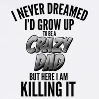 I Never Dreamed I'd Grow Up to be a Crazy Dad Garment-Dyed Sweatshirt