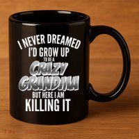 I Never Dreamed I'd Grow Up to be a Crazy Grandma 11oz C Handle Ceramic Mug