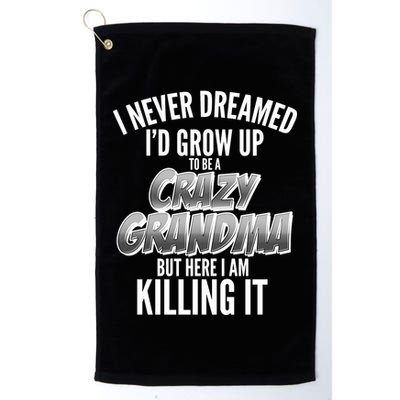 I Never Dreamed I'd Grow Up to be a Crazy Grandma Golf Towel