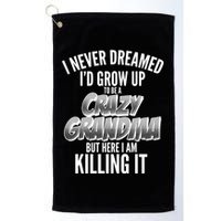 I Never Dreamed I'd Grow Up to be a Crazy Grandma Golf Towel