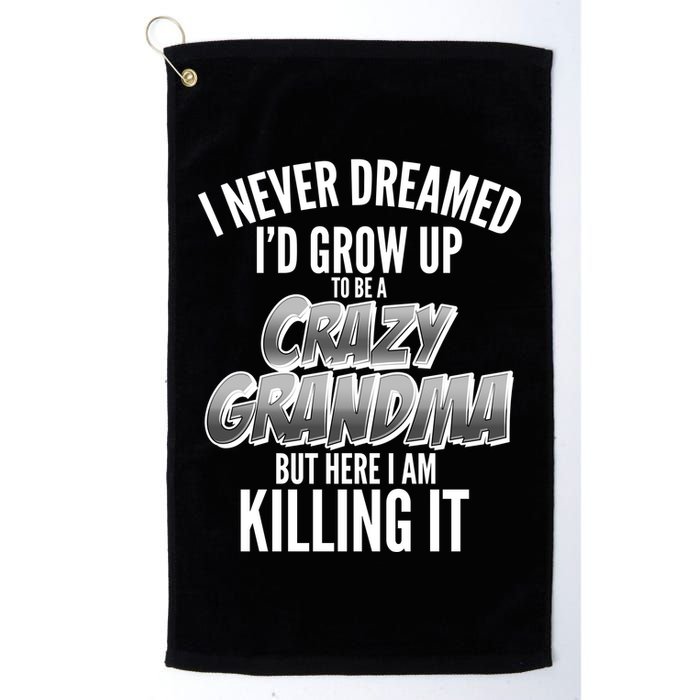 I Never Dreamed I'd Grow Up to be a Crazy Grandma Golf Towel