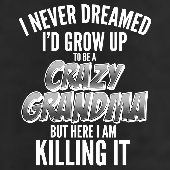 I Never Dreamed I'd Grow Up to be a Crazy Grandma Golf Towel