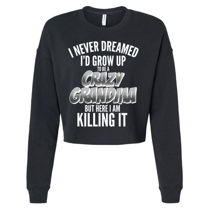 I Never Dreamed I'd Grow Up to be a Crazy Grandma Cropped Pullover Crew