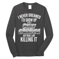 I Never Dreamed I'd Grow Up to be a Crazy Grandma Long Sleeve Shirt