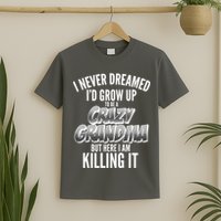 I Never Dreamed I'd Grow Up to be a Crazy Grandma T-Shirt
