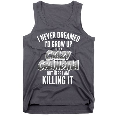 I Never Dreamed I'd Grow Up to be a Crazy Grandma Tank Top