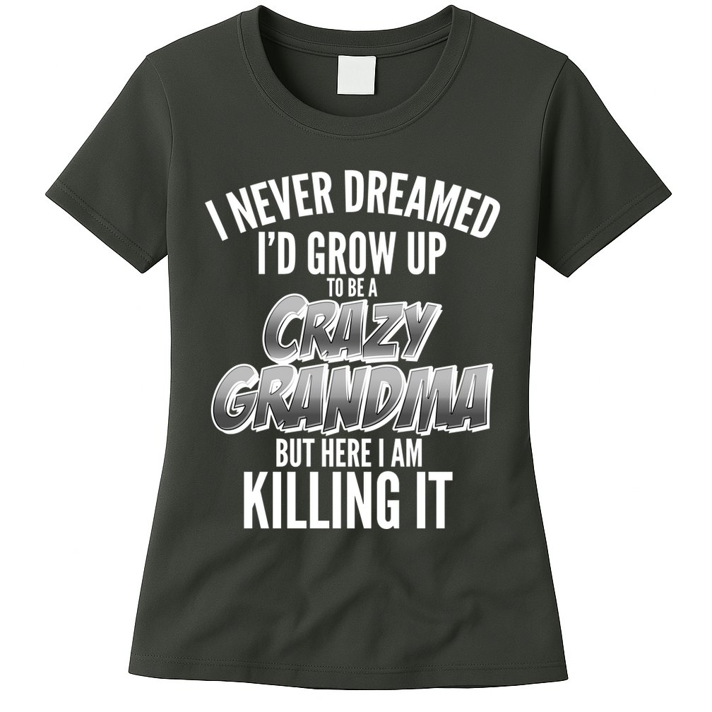 I Never Dreamed I'd Grow Up to be a Crazy Grandma Womens T-Shirt