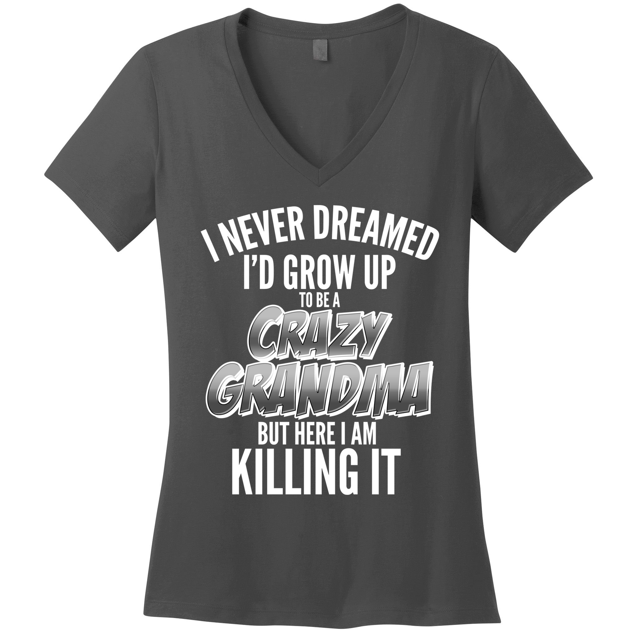 I Never Dreamed I'd Grow Up to be a Crazy Grandma Women's V-Neck T-Shirt