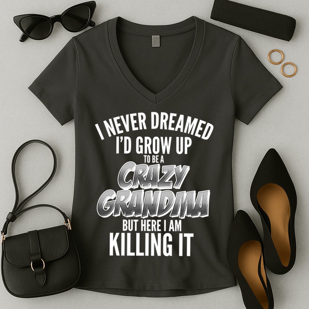 I Never Dreamed I'd Grow Up to be a Crazy Grandma Women's V-Neck T-Shirt