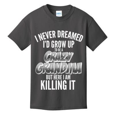 I Never Dreamed I'd Grow Up to be a Crazy Grandma Kids T-Shirt