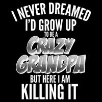I Never Dreamed I'd Grow Up to be a Crazy Grandpa Cooling Performance Crew T-Shirt
