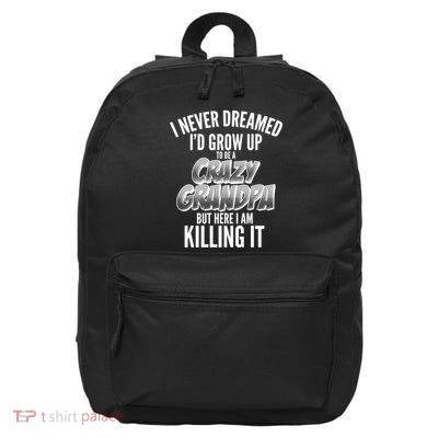 I Never Dreamed I'd Grow Up to be a Crazy Grandpa 16 in Basic Backpack