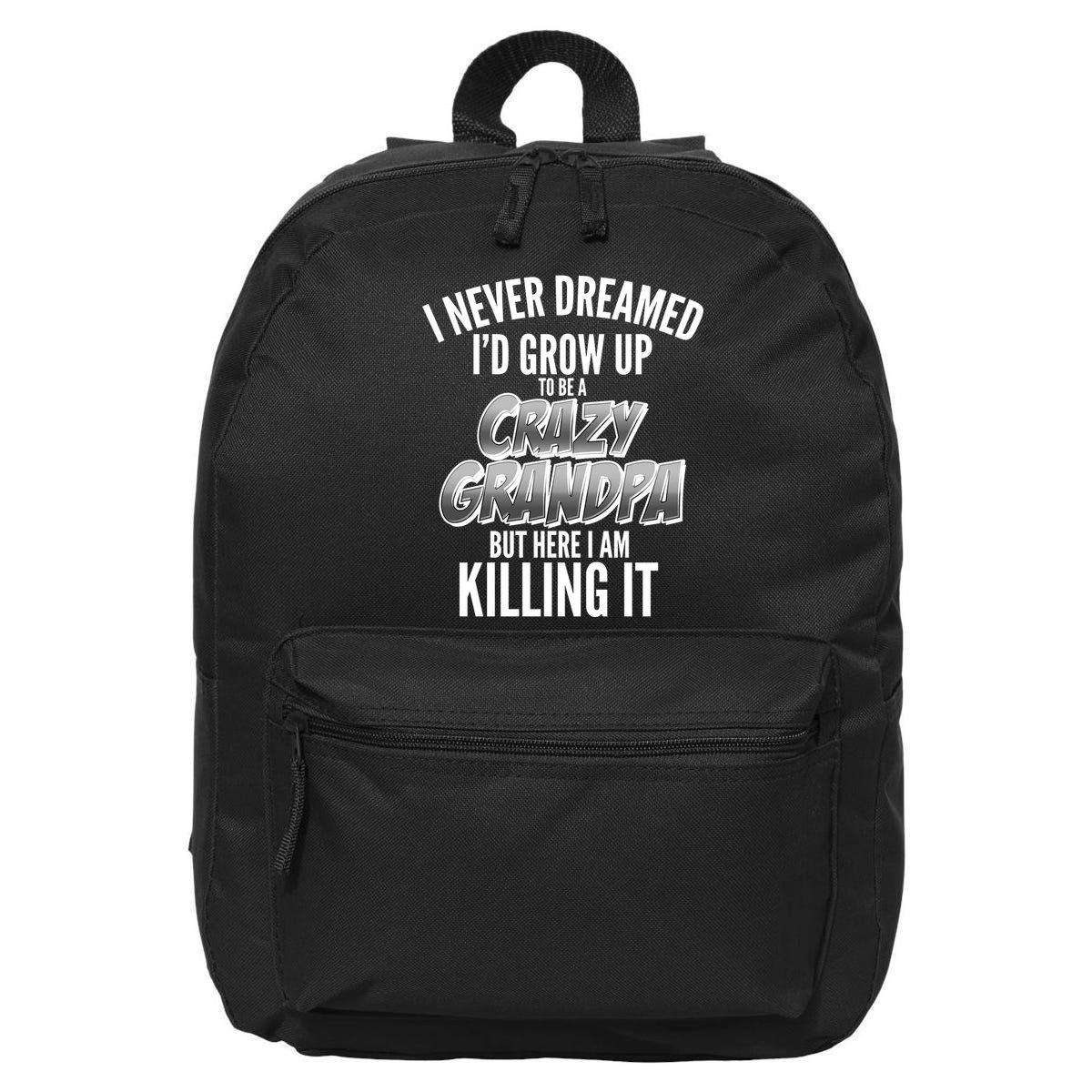 I Never Dreamed I'd Grow Up to be a Crazy Grandpa 16 in Basic Backpack