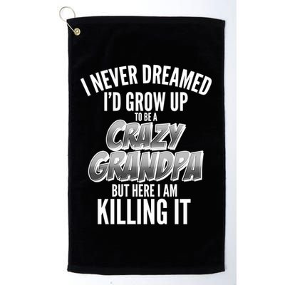 I Never Dreamed I'd Grow Up to be a Crazy Grandpa Golf Towel