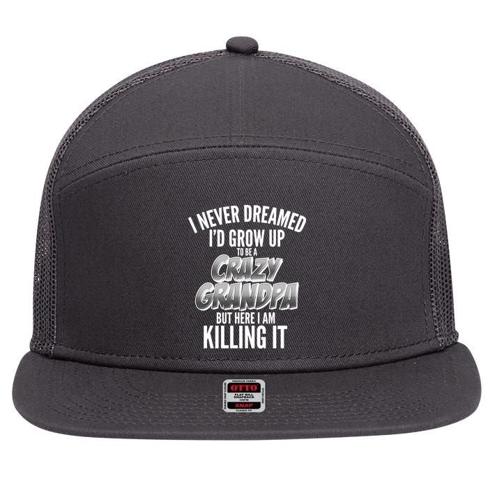 I Never Dreamed I'd Grow Up to be a Crazy Grandpa 7 Panel Mesh Trucker Snapback Hat